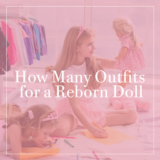 how many clothes does a realistic doll need? Kaydora realistic doll, lifelike doll, lifelike baby dolls, reborn doll